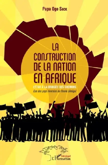 La construction de la nation en Afrique: L'état à la croisée des chemins Cas des pays riverains du fleuve Sénégal by Seck Papa Ogo