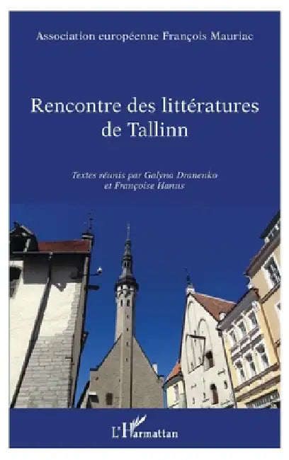 Rencontre des littératures de Tallinn: Textes réunis par Galyna Dranenko et Françoise Hanus by Association Européenne François Mauria
