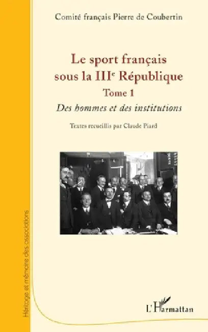 Le sport français sous la IIIe République: Tome 1 Des hommes et des institutions by Comité Français Pierre de Coubertin Re