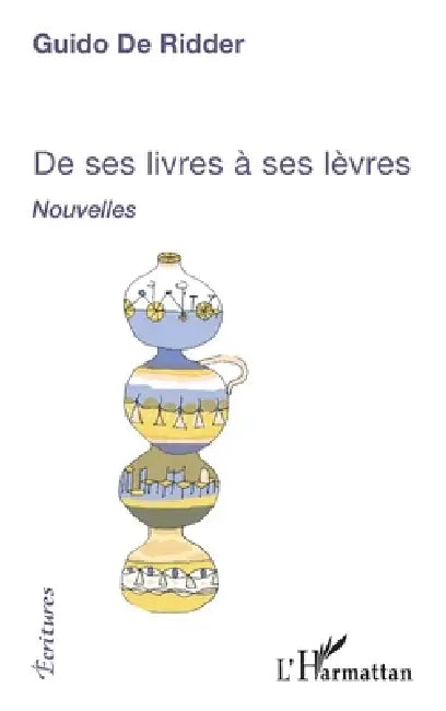 De Ses Livres À Ses Lèvres by Guido De Ridder
