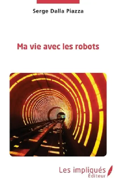 Ma Vie Avec Les Robots by Serge Dalla Piazza