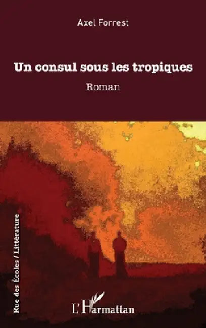 Un Consul Sous Les Tropiques by Axel Forrest