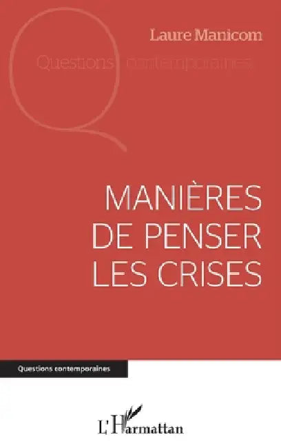 Manières de penser les crises by Laure Manicom