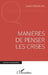 Manières de penser les crises by Laure Manicom