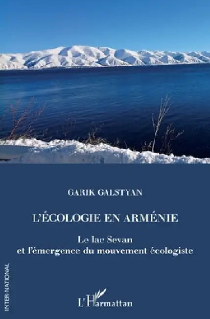 L'écologie en Arménie: Le lac Sevan et l'émergence du mouvement écologiste by Galstyan Garik