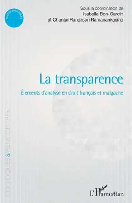 La transparence: Eléments d'analyse en droit français et malgache by Rahalison Ramanankasina Chantal, Isabelle Bon-Garcin