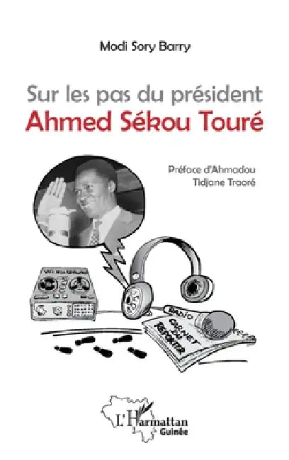 Sur les pas du président Ahmed Sékou Touré by Barry Modi Sory