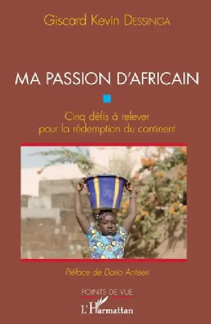 Ma passion d'Africain: Cinq défis à relever pour la rédemption du continent by Giscard Kevin Dessinga