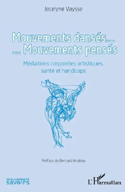 Mouvements dansés. Mouvements pensés: Médiations corporelles artistiques, santé et handicaps by Jocelyne Vaysse