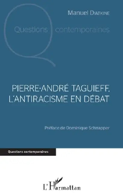 Pierre André Taguieff, l'antiracisme en débat by Diatkine Manuel