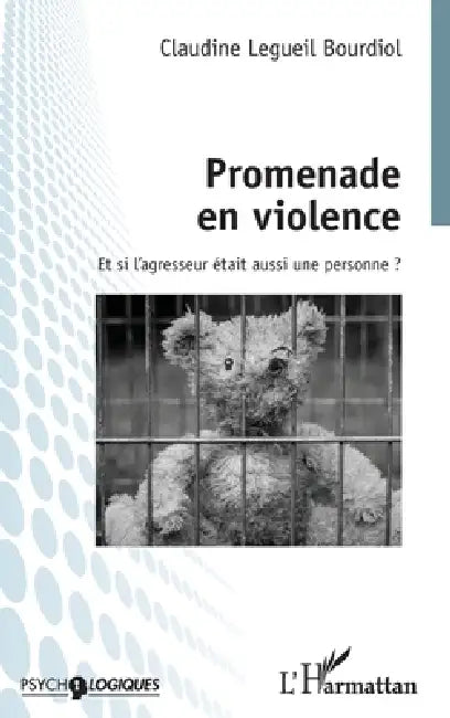 Promenade en violence: Et si l'agresseur était aussi une personne ? by Legueil Bourdiol Claudine