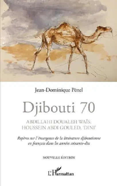 Djibouti 70. Abdillahi Doualeh Waïs, Houssein Abdi Gouled, "Dini": Repères sur l'émergence de la littérature djiboutienne en français dans les années by Jean-Dominique Pénel