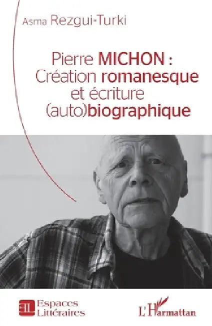 Pierre Michon: Création romanesque et écriture (auto)biographique by Rezgui-Turki Asma