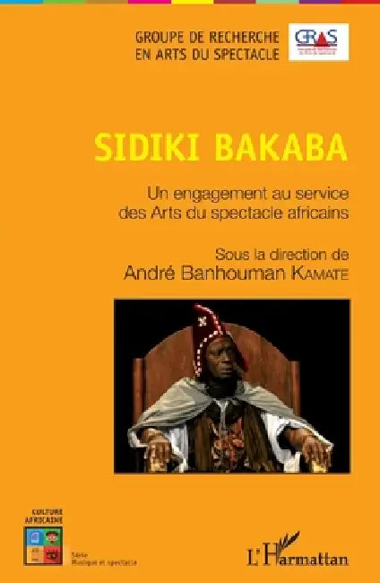 Sidiki Bakaba: Un engagement au service des Arts du spectacle africains by André Banhouman Kamaté
