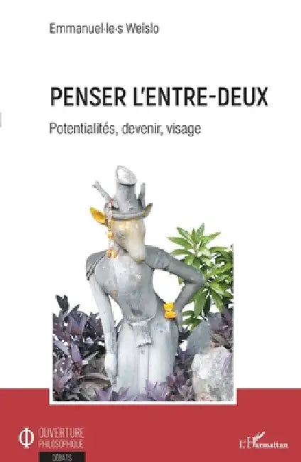 Penser l'entre-deux: Potentialités, devenir, visage by Weislo Emmanuel Le S
