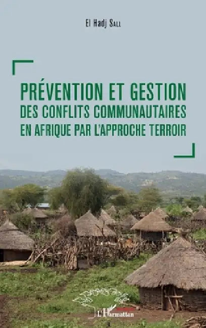 Prévention et gestion des conflits communautaires en Afrique par l'approche terroir by El Hadj Sall