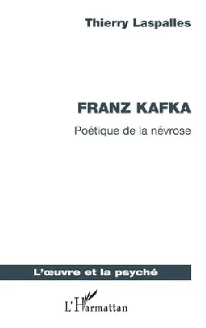 Franz Kafka: Poétique de la névrose by Thierry Laspalles