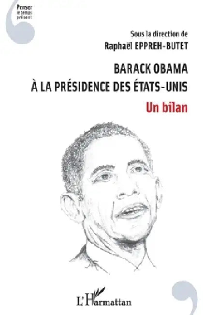 Barack Obama à la présidence des Etats-Unis: Un bilan by Eppreh-Butet Raphael