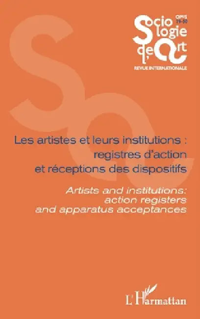 Les artistes et leurs institutions: registres d'action et réceptions des dispositifs: Artists ans institutions: action registers and apparatus accepta by Florent Gaudez