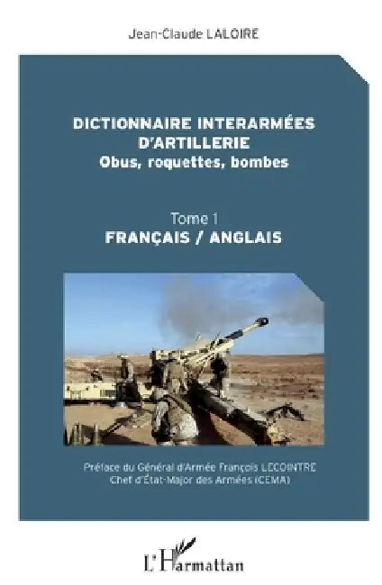 Dictionnaire interarmées d'artillerie: Obus, roquettes, bombes Tome 1 Français / Anglais by Jean-Claude Laloire