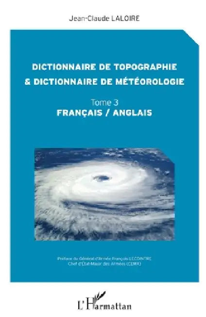 Dictionnaire de topographie et dictionnaire de météorologie: Tome 3 Français / Anglais by Jean-Claude Laloire