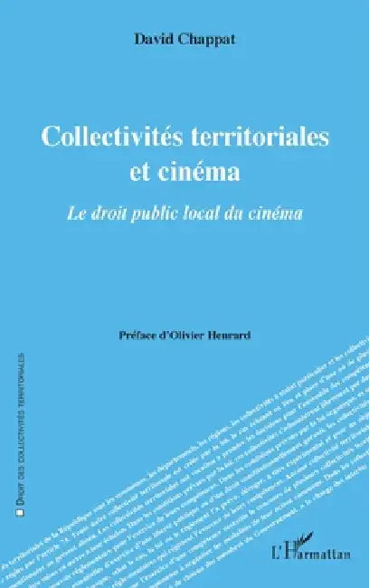 Collectivités territoriales et cinéma: Le droit public local du cinéma by David Chappat