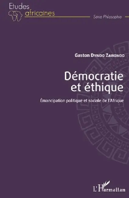 Démocratie et éthique: Emancipation politique et sociale de l'Afrique by Gaston Zabondo Dyndo