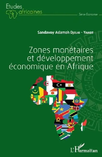 Zones monétaires et développement économique en Afrique by Sandavoy Adamoh Djelhi Yahot