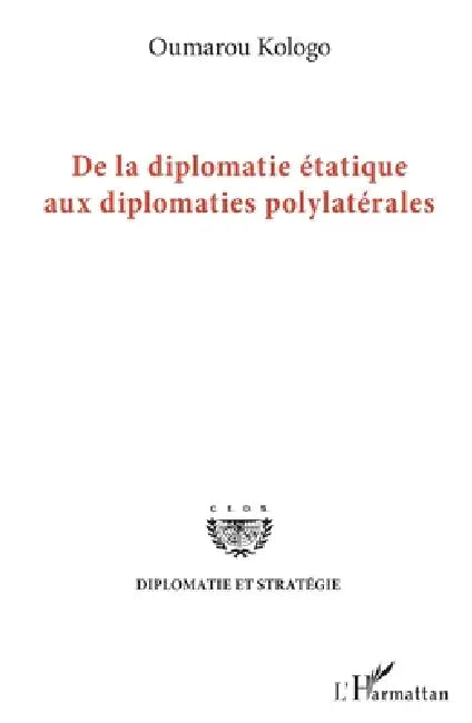 De la diplomatie étatique aux diplomates polylatérales by Kologo Oumarou