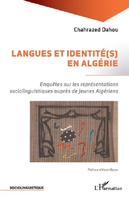Langues et identité(s) en Algérie: Enquêtes sur les représentations sociolinguistiques auprès de jeunes Algériens. by Dahou Chahrazed