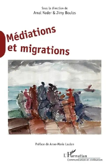 Médiations et migrations: Sous la direction de Amal Nader & Jimy Boulos by Nader Amal, Boulos Jimy