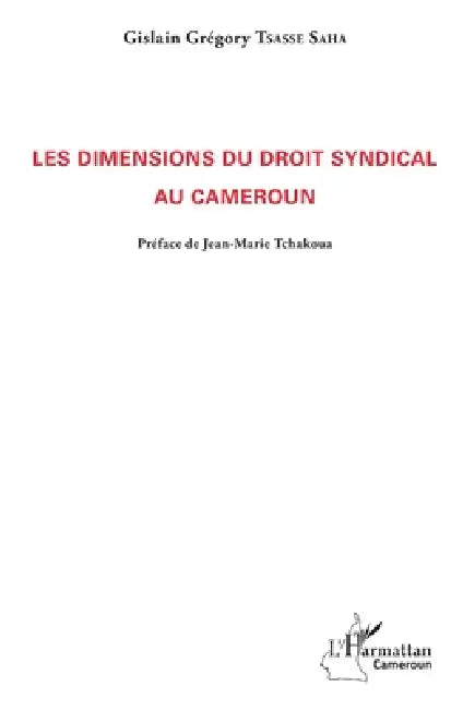 Les dimensions du droit syndical au Cameroun by Tsasse Saha Gislain Gregory