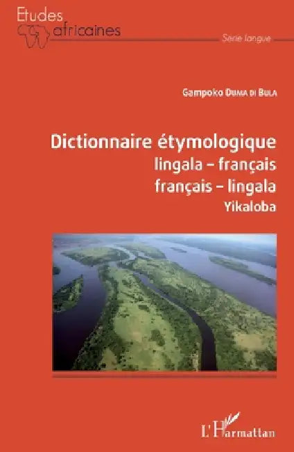 Dictionnaire étymologique lingala-français français-lingala: Yikaloba by Gampoko Duma Di Bula