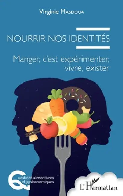 Nourrir nos identités: Manger, c'est expérimenter, vivre, exister by Masdoua Virginie