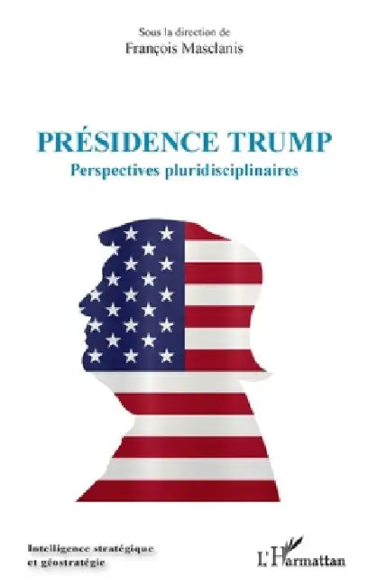 Présidence Trump: Perspectives pluridisciplinaires by Francois Masclanis