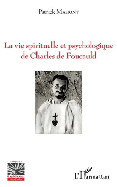 La vie spirituelle et psychologique de Charles de Foucauld by Patrick Mahony