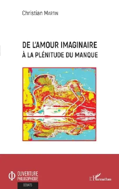 De l'amour imaginaire à la plénitude du manque by Christian Martin