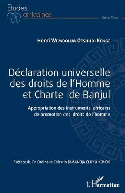 Déclaration universelle des droits de l'Homme et Charte de Banjul: Appropriation des instruments africains de promotion des droits de l'homme by Wembolua Otshudi Henri