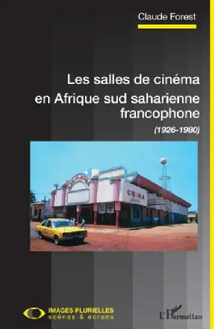 Les salles de cinéma en Afrique sud saharienne francophone: (1926-1980) by Claude Forest