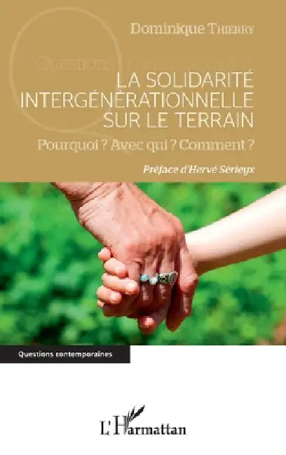 La solidarité intergénérationnelle sur le terrain: Pourquoi ? Avec qui ? Comment ? by Dominique Thierry