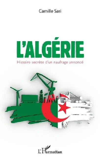 L'Algérie. Histoire secrète d'un naufrage annoncé by Camille Sari