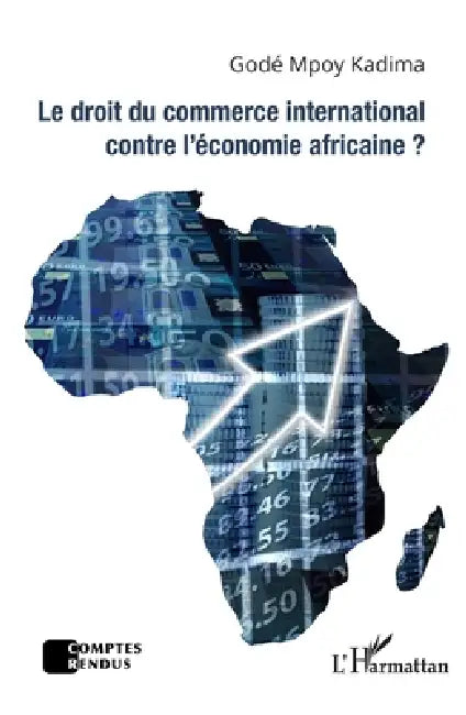 Le droit du commerce international contre l'économie africaine ? by Mpoy Kadima Gode