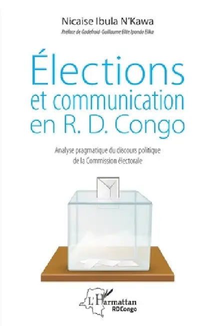 Elections et communication en R.D. Congo: Analyse pragmatique du discours politique de la Commission électorale by Nicaise Ibula n'Kawa