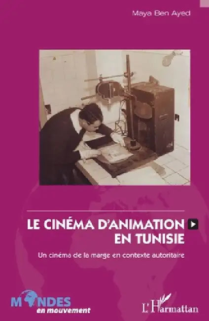 Le cinéma d'animation en Tunisie: Un cinéma de la marge en contexte autoritaire by Ben Ayed Maya