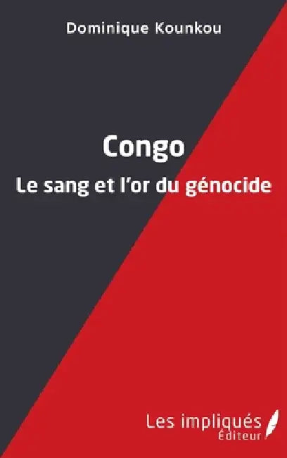 Congo le sang et l'or du génocide by Dominique Kounkou