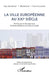 La ville européenne au XXIe siècle: En finir avec la ville empirique, la Charte d'Athènes et la fracture sociale by Curvale Florence, Lale-Gerard Guy, Euve Michel