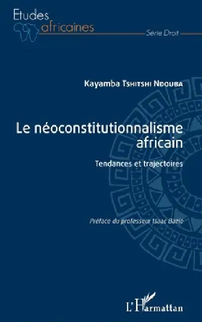 Le néoconstitutionnalisme africain: Tendances et trajectoires by Kayamba Tshitshi Ndouba