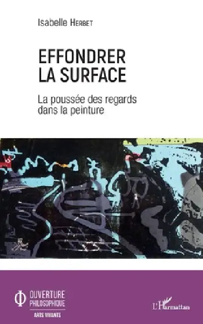 Effondrer la surface: La poussée des regards dans la peinture by Herbet Isabelle