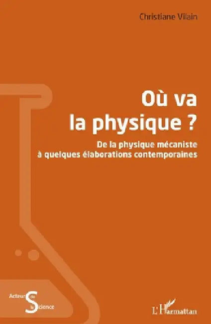 Où va la physique ?: De la physique mécaniste à quelques élaborations contemporaines by Christiane Vilain