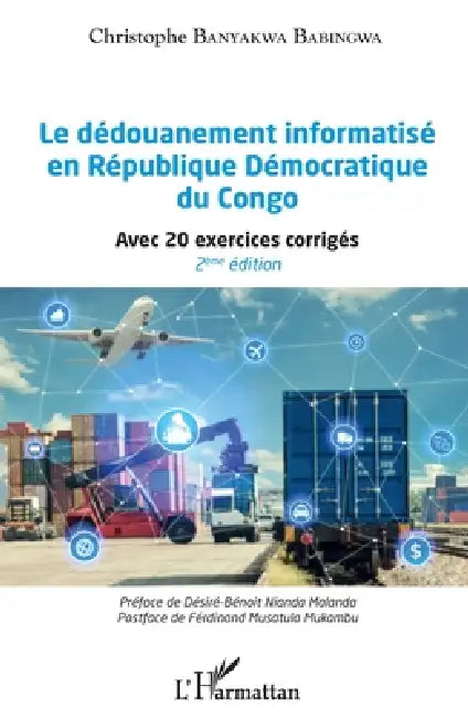 Le dédouanement informatisé en République Démocratique du Congo (2ème édition): Avec 20 exercices corrigés by Christophe Banyakwa Babingwa